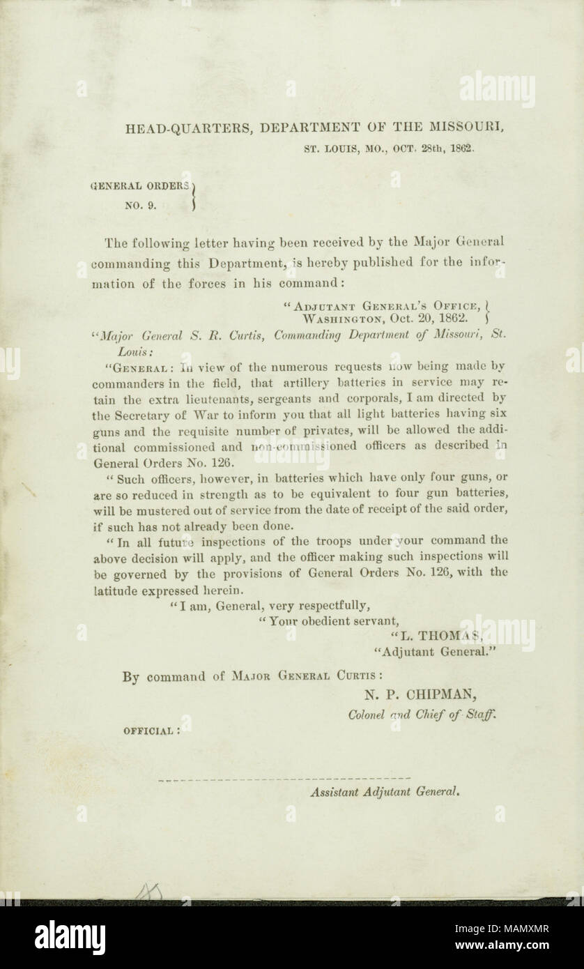 Publish a letter from Lorenzo Thomas, Adjutant General, Adjutant General's Office, Washington, to Major General S.R. Curtis, Commanding Department of Missouri, St. Louis, regarding the retention of extra lieutenants, sergeants, and corporals in four- and six-gun batteries. Title: General Orders, No. 9, of N.P. Chipman, Colonel and Chief of Staff, Head-Quarters, Department of the Missouri, St. Louis, Mo., October 28, 1862  . 28 October 1862. Chipman, N. P. Stock Photo
