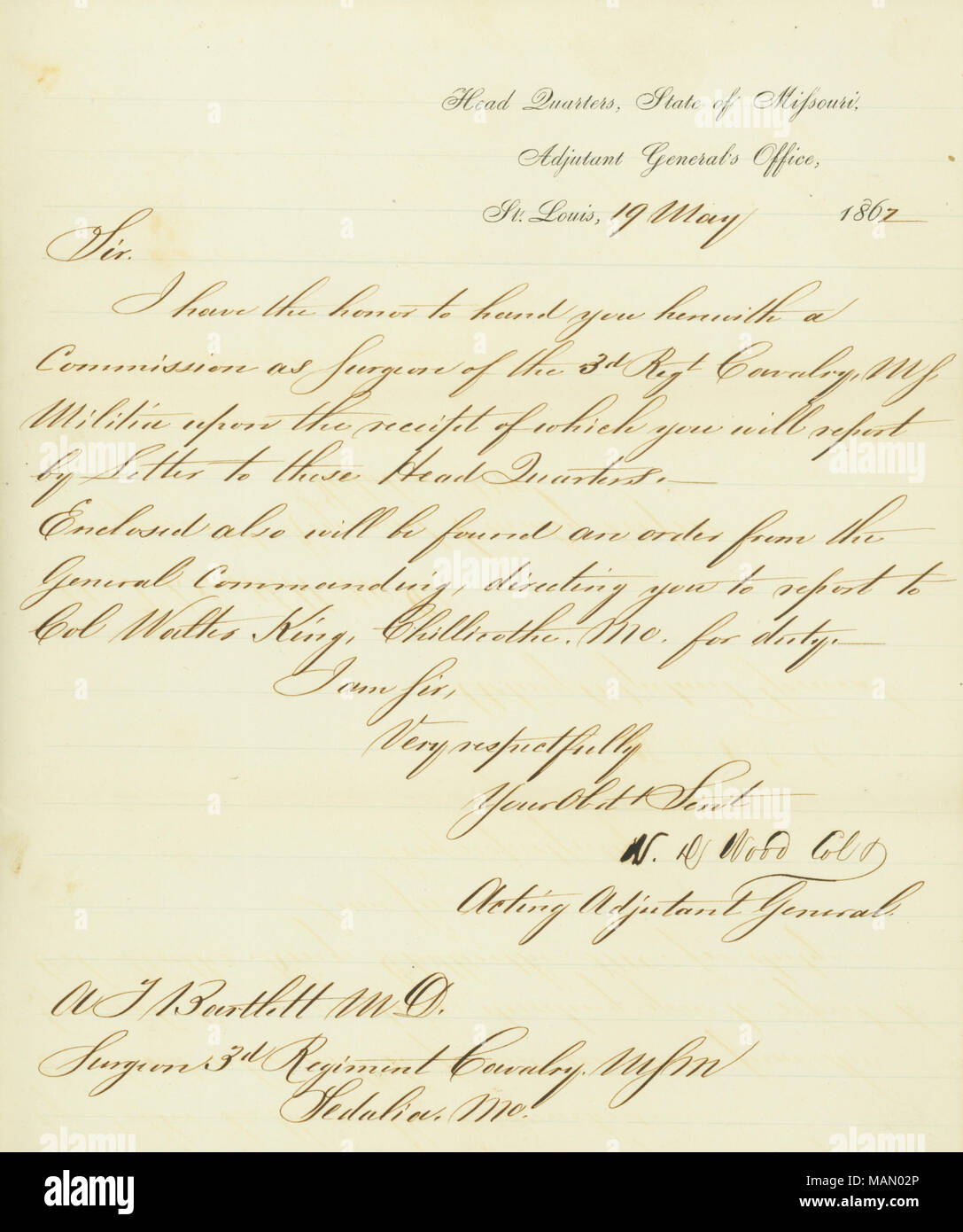 Letter from W.D. Wood, Col and Acting Adjutant General, Head Quarters, State of Missouri, Adjutant General's Office, St. Louis, to A.T. Bartlett, M.D., Surgeon 3d. Regiment Cavalry M.S.M., Sedalia, Mo., stating that Bartlett has been given a commission as a Surgeon in the 3rd Cavalry Regiment of the Missouri State Militia, and encloses an order to report to Colonel Walter King at Chillicothe, Missouri, for duty, May 19, 1862. Aurelius T. Bartlett Collection, Missouri History Museum, St. Louis, Missouri. Stock Photo
