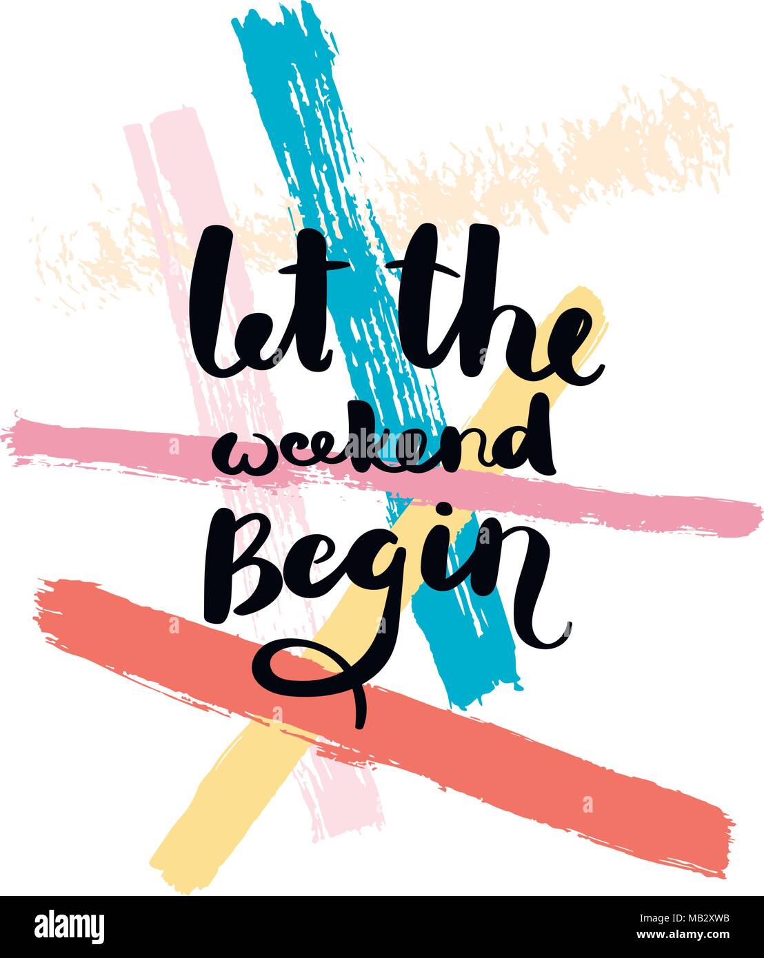 Let the weekend begin. Hand drawn motivation quote. Creative vector typography concept for design and printing. Ready for cards, t-shirts, labels, sti Stock Vector