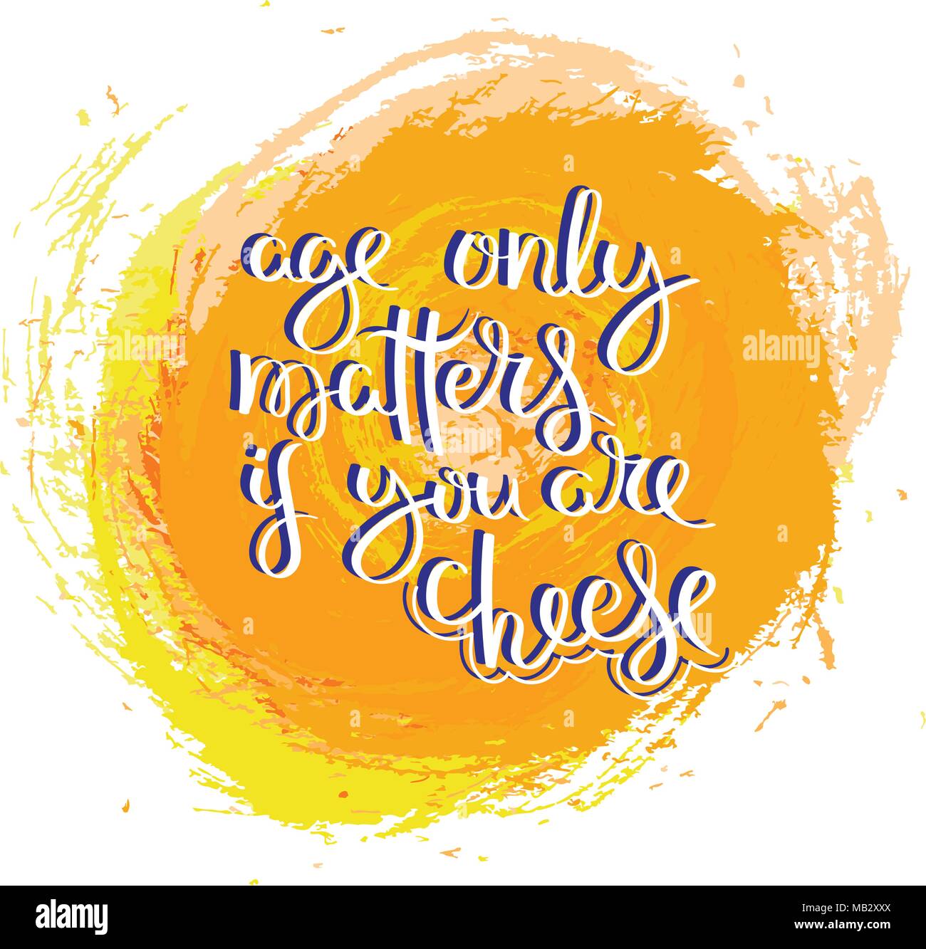 Age only matters if you are cheese. Hand drawn motivation quote. Creative vector typography concept for design and printing. Ready for cards, t-shirts Stock Vector