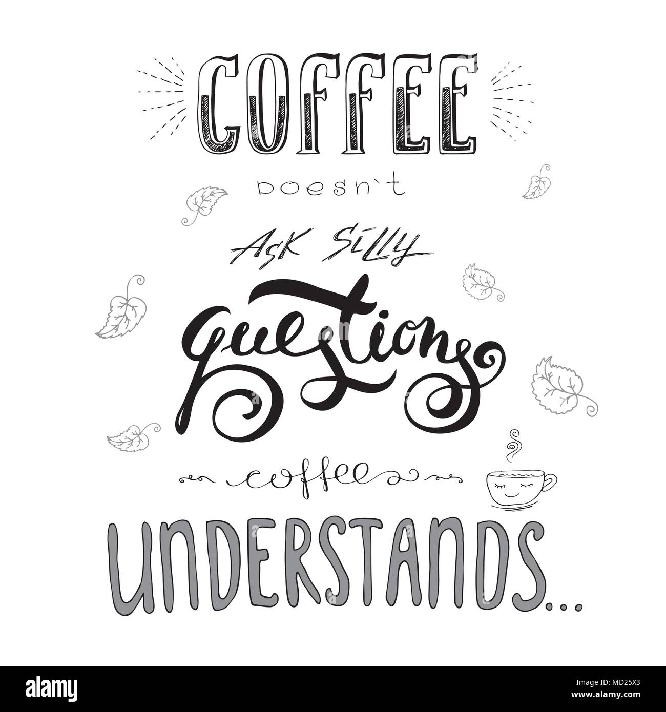 Coffee doesn't ask silly questions,Coffee understand. Hand drawn quotes or lettering on white background,stock vector illustration Stock Vector