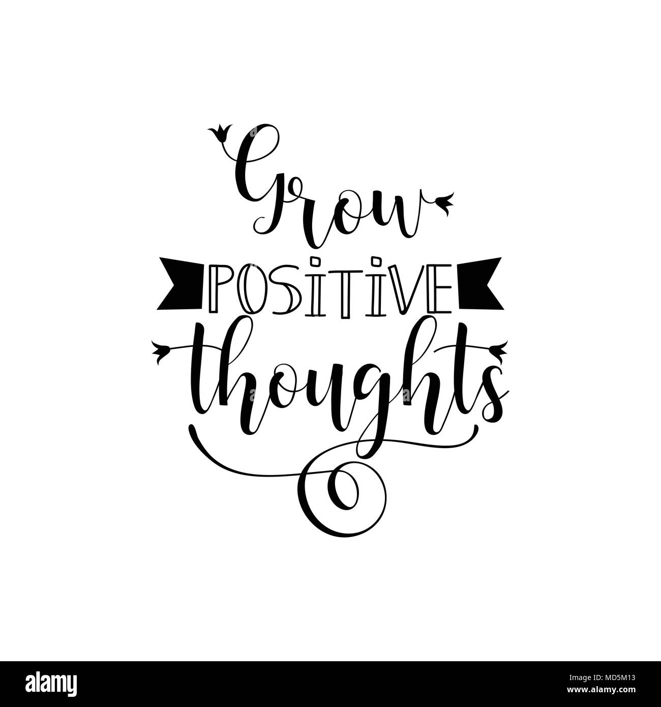 Grow positive thoughts. Lettering. Inspirational and motivational ...