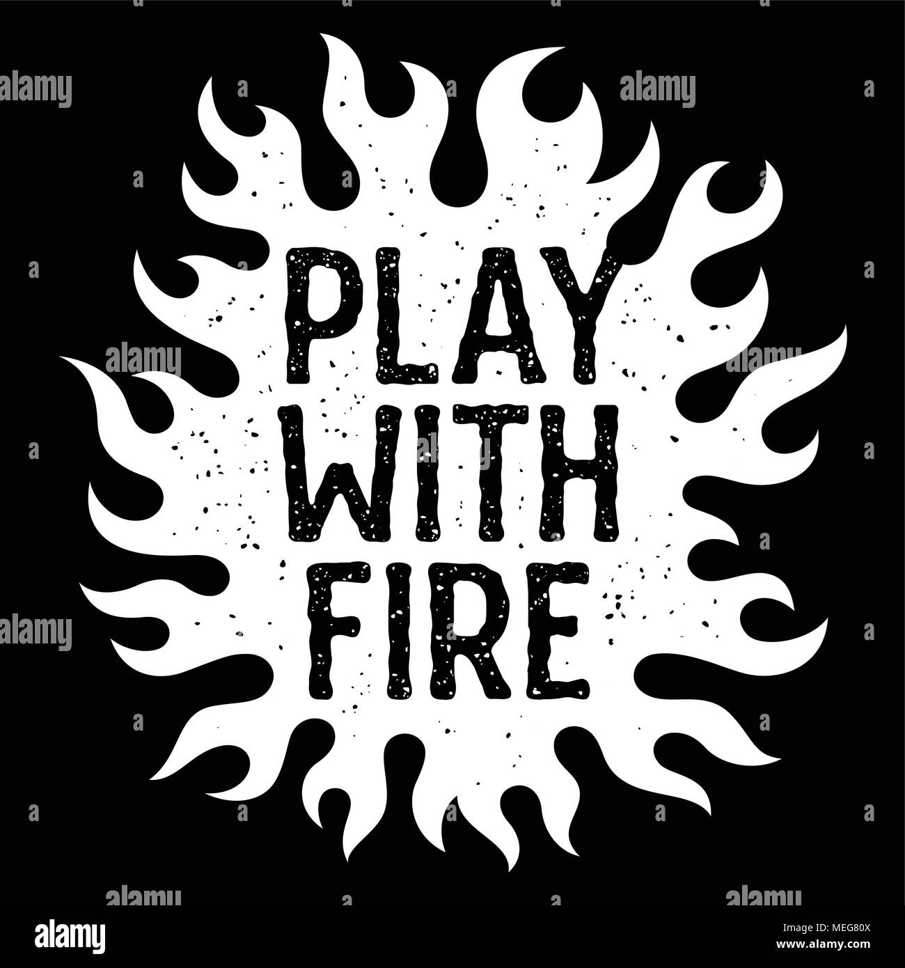 Vector illustration with fire flames. Play with fire typography. T-shirt print graphics. Grunge textures are on separate layers. Inspirational motivat Stock Vector