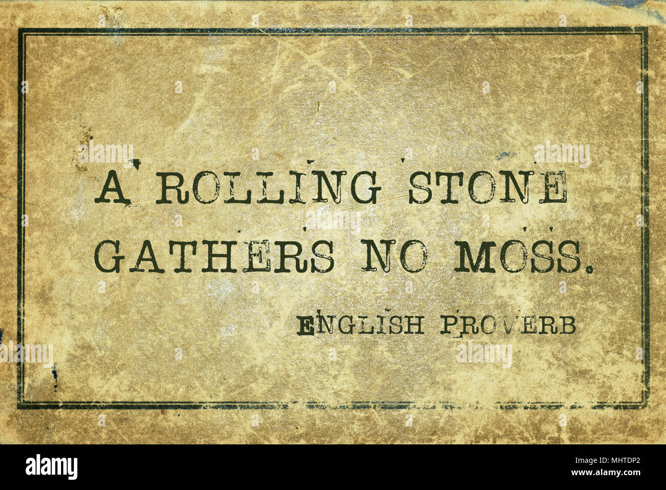 A rolling stone gathers no moss - ancient English proverb