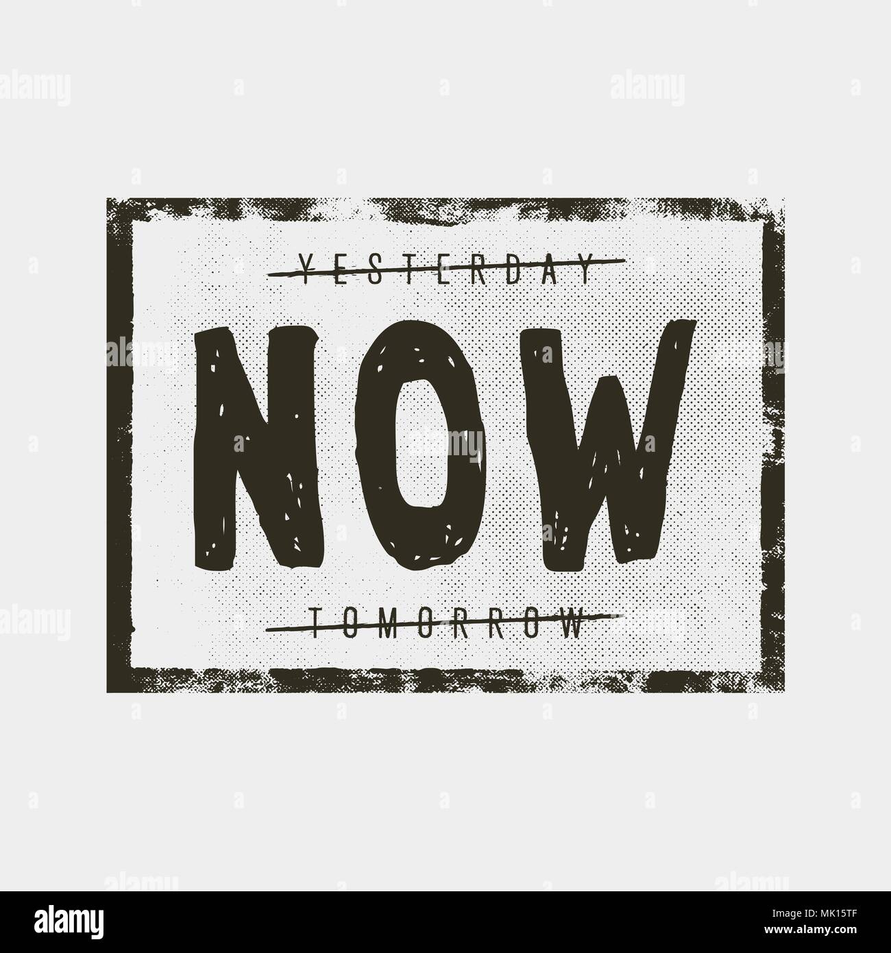 yesterday now tomorrow. motivation quote. inspiring typography grunge  poster or t-shirt print concept Stock Vector Image & Art - Alamy