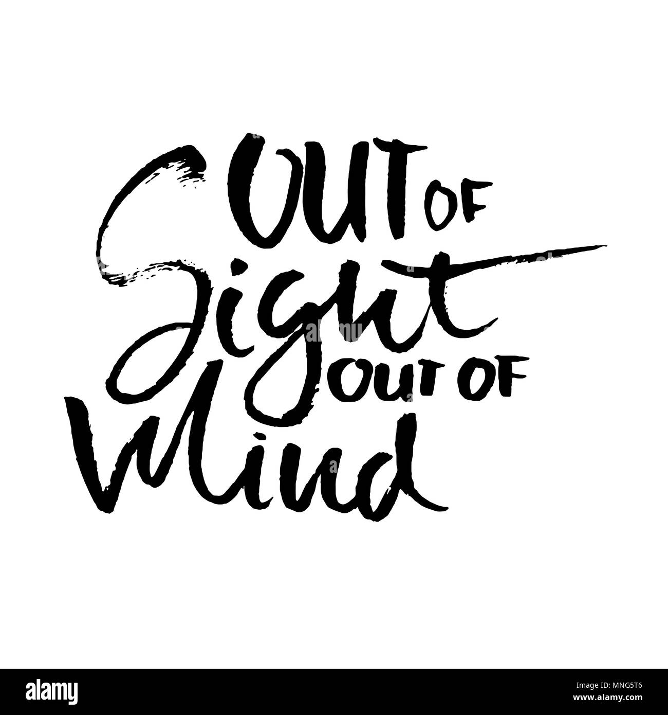 Out of sight out of mind. Hand drawn dry brush lettering. Ink illustration. Modern calligraphy phrase. Vector illustration. Stock Vector