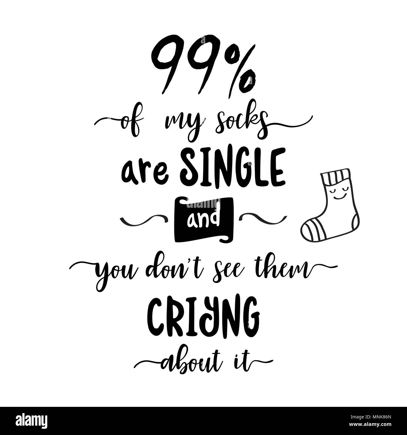 Funny quote " 99% of my socks are single, and you don't see them criyng  about it Stock Vector Image & Art - Alamy