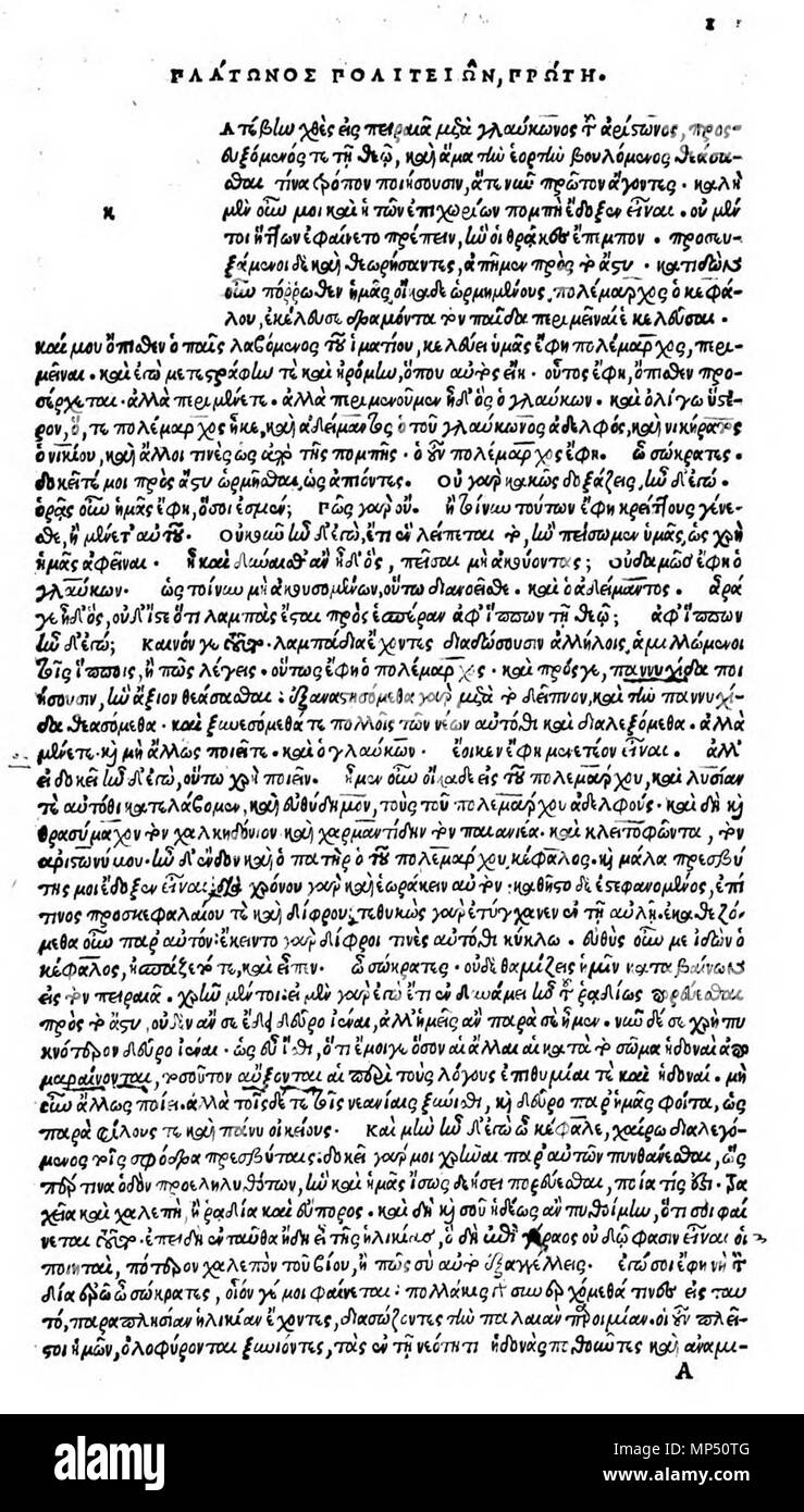 . English: Politeia I beginning. Editio princeps, Venice 1513. Deutsch: Politeia I, Anfang. Editio princeps, Venedig 1513. 1513. Plato (–427––347) Alternative names Platon; Bolatu; Platonas; Platone; Aplaton; Aristocles Description Greek philosopher and epigrammatist Date of birth/death 427 BC 347 BC Location of birth/death Classical Athens Classical Athens Authority control : Q859 VIAF: 108159964 ISNI: 0000 0001 2096 469X ULAN: 500248317 LCCN: n79139459 NLA: 35425332 WorldCat 1012 Politeia I beginning. Editio princeps Stock Photo