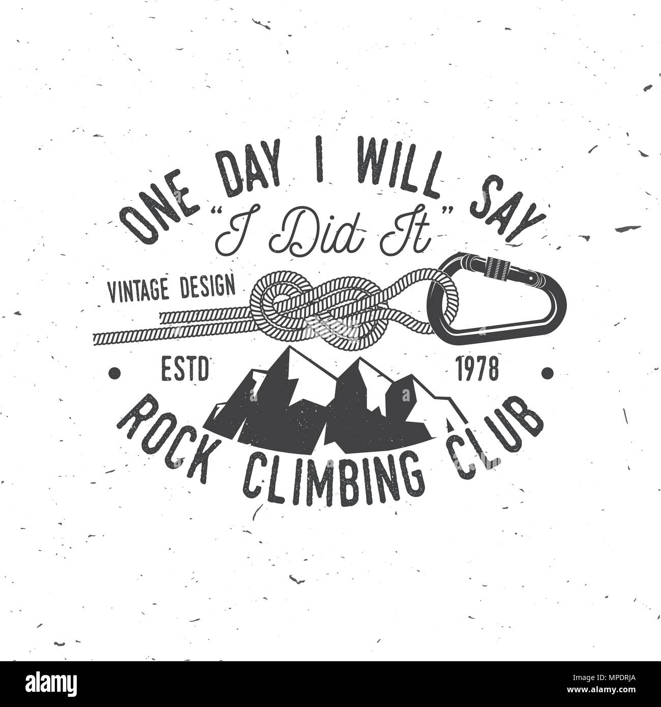 One day i will say, i did it. Rock Climbing club badge. Vector. Vintage typography design with knot for quickly tying a climbing rope, mountain and ca Stock Vector