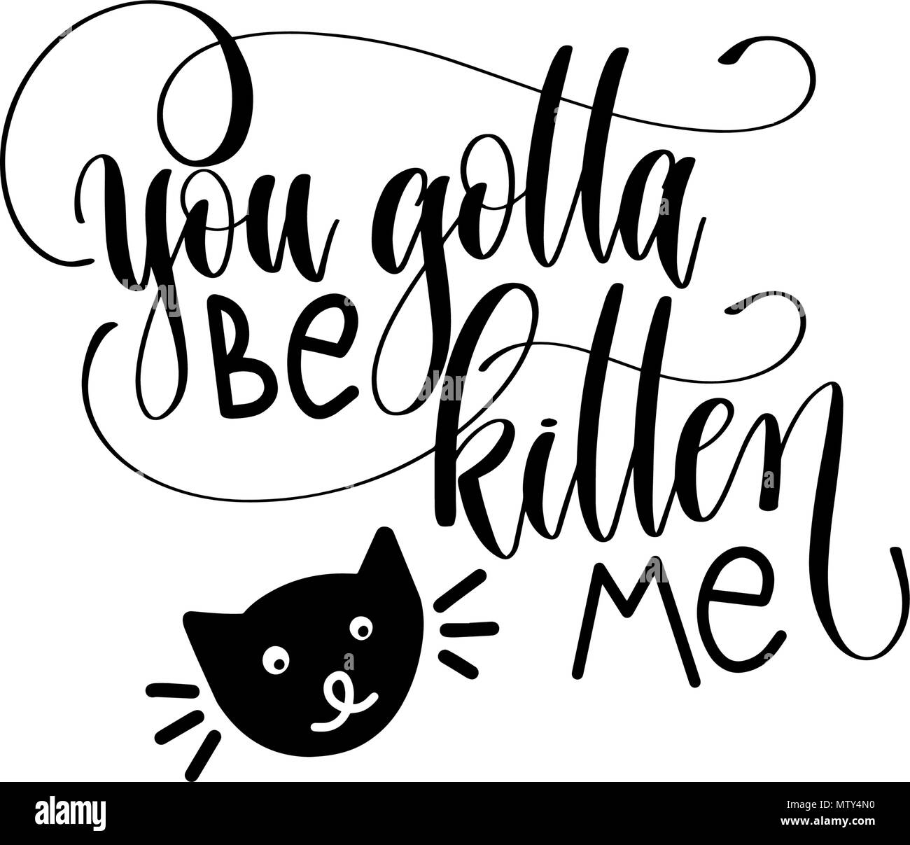 you gotta be kitten me - hand lettering inscription text Stock Vector ...