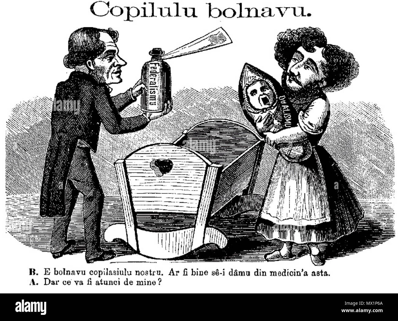 . English: Cartoon in the Romanian-language newspaper Gura Satului, published in Transylvania region, then part of Austria-Hungary, targeting the difference of opinion between the Austrian and Hungarian governments. Austria's Friedrich Ferdinand von Beust (B) as a concerned father, treating the sick child marked Dualism (in reference to the Ausgleich regime), and suggesting medicine marked Federalism. Hungary's Gyula Andrássy (A), the child's mother, asks: 'But what will then become of me?' . 25 October 1869. unknown/uncredited 142 Copilulu bolnavu Stock Photo