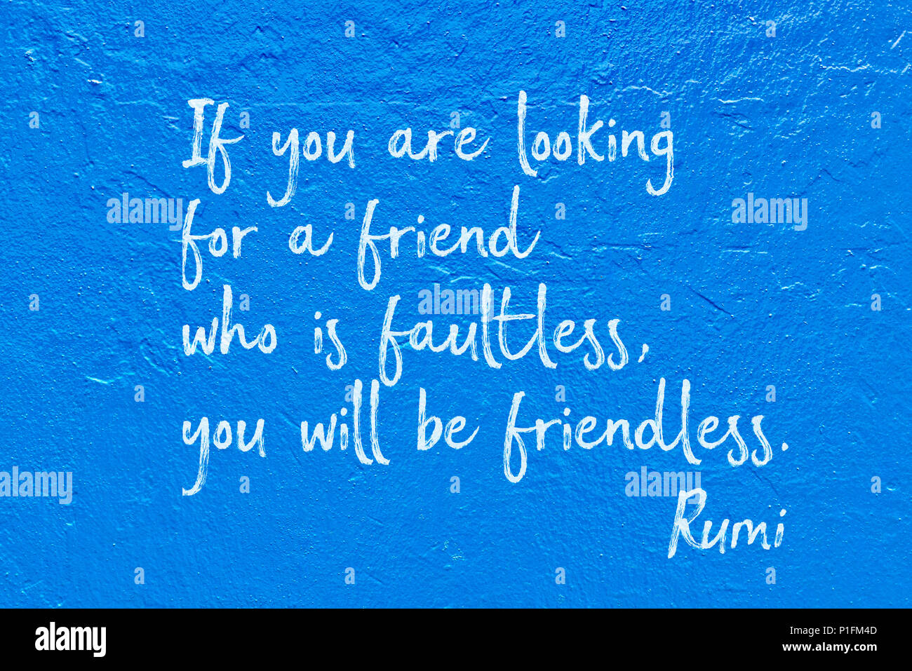 If you are looking for a friend who is faultless, you will be