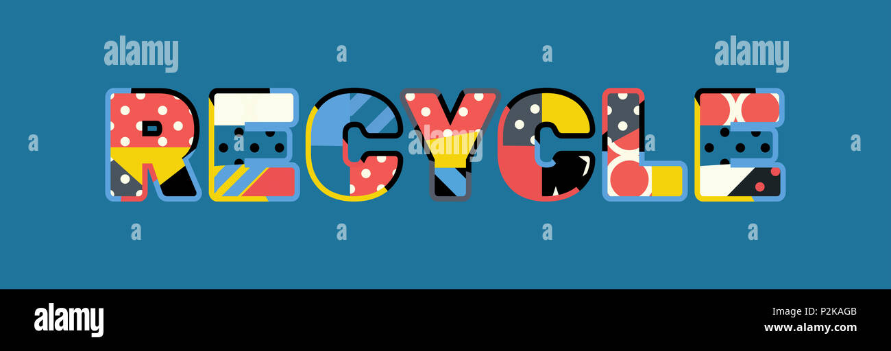 The word RECYCLE concept written in colorful abstract typography Stock ...