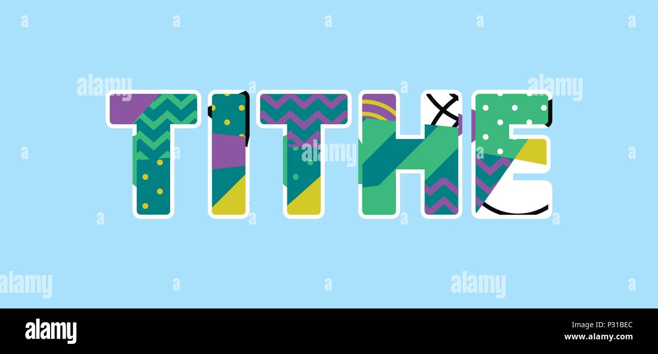 The word TITHE concept written in colorful abstract typography. Vector EPS 10 available. Stock Vector