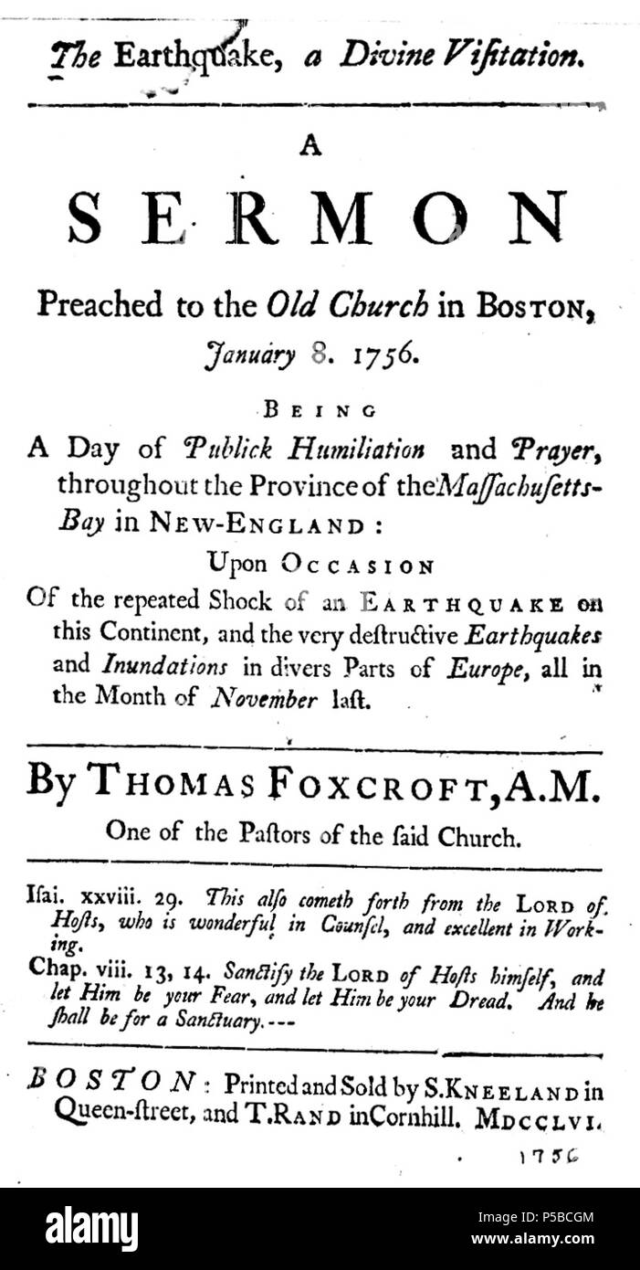 N/A. The earthquake, a divine visitation. A sermon preached to the Old Church in Boston, January 8. 1756. Being a day of publick humiliation and prayer, throughout the province of Massachusetts-Bay in New-England: upon occasion of the repeated shock of an earthquake on this continent, and the very destructive earthquakes and inundations in divers parts of Europe, all in the month of November last. By Thomas Foxcroft, A.M. One of the Pastors of the said Church. 1756. Thomas Foxcroft 23 1756 earthquake byThomasFoxcroft Boston Stock Photo
