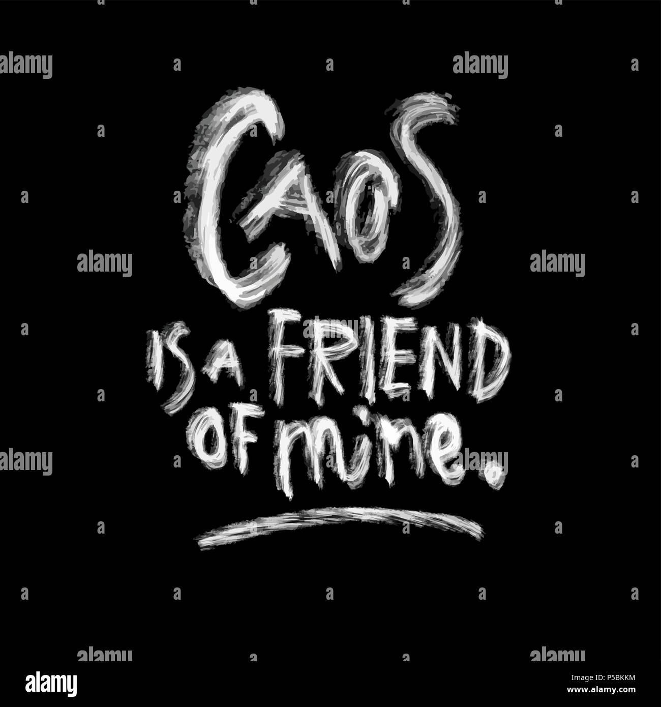 Caos is a friend of mine, chalk lettering on black, hand drawn vector design element Stock Vector