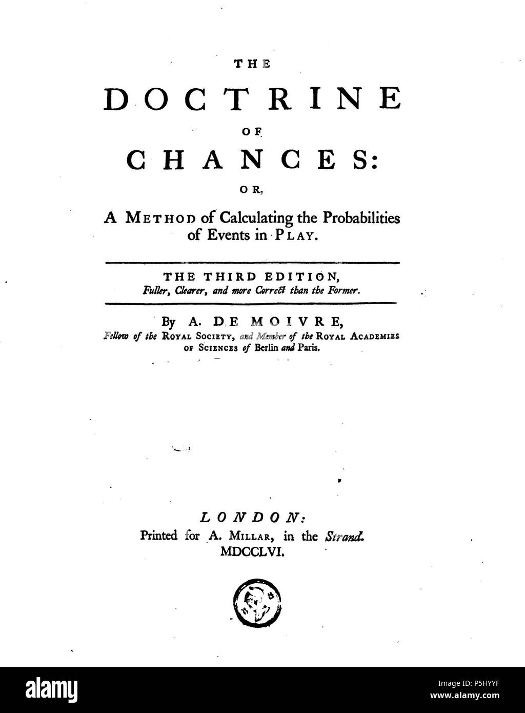 N/A. English: Front page of 'Doctrine of Chance – a method for calculating the probabilities of events in plays' by Abraham de Moivre, Third Edition, London, 1756 . 1756. Abraham de Moivre 53 Abraham de Moivre - Doctrine of Chance - 1756 Stock Photo