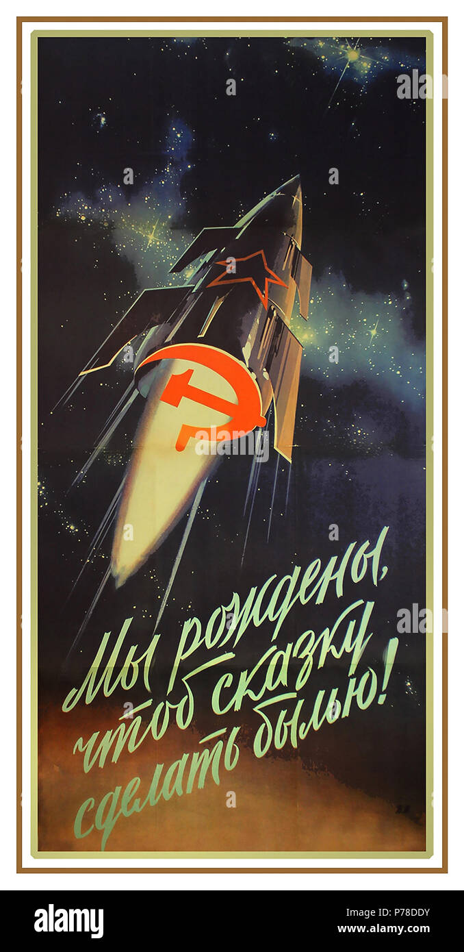 Vintage 1960 Propaganda Soviet Union Space poster with space rocket emblazoned with Hammer and Sickle emblem of Soviet Union 'WE ARE BORN TO MAKE A FAIRY TALE COME TRUE!' 1960 Stock Photo