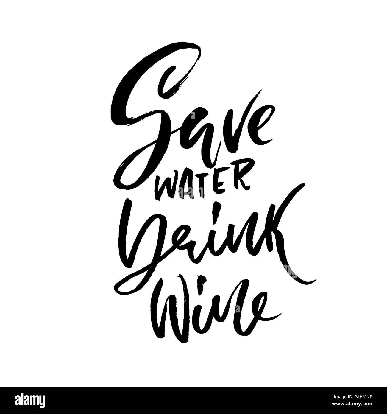 Save water drink Wine. Hand drawn lettering. Vector typography design. Handwritten modern brush inscription. Stock Vector