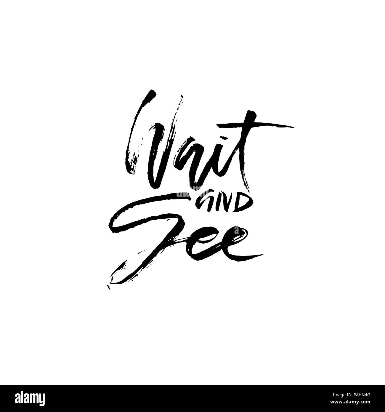 Wait and see. Hand drawn dry brush lettering. Ink illustration. Modern calligraphy phrase. Vector illustration. Stock Vector