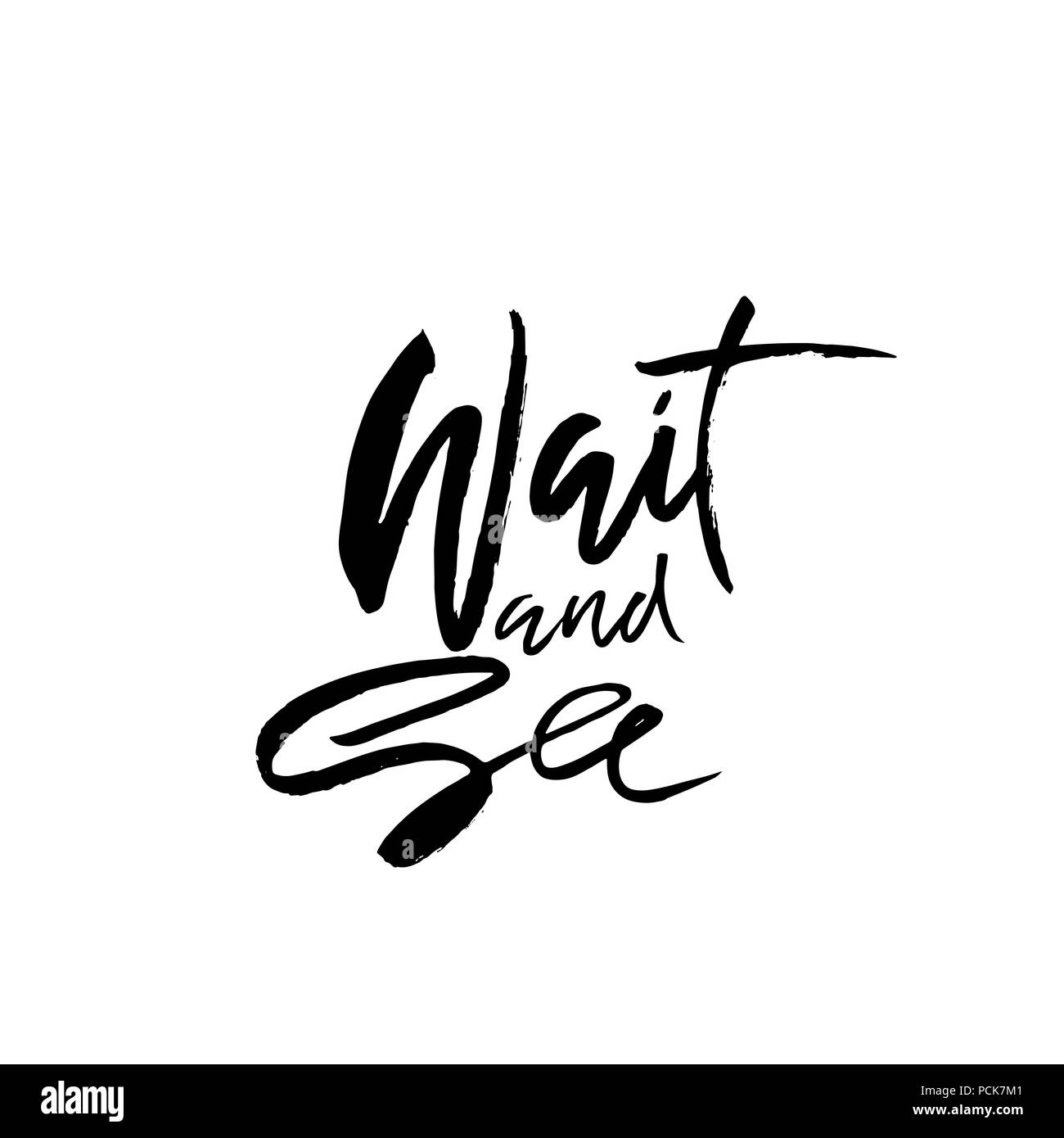 Wait and see. Hand drawn dry brush lettering. Ink illustration. Modern calligraphy phrase. Vector illustration. Stock Vector