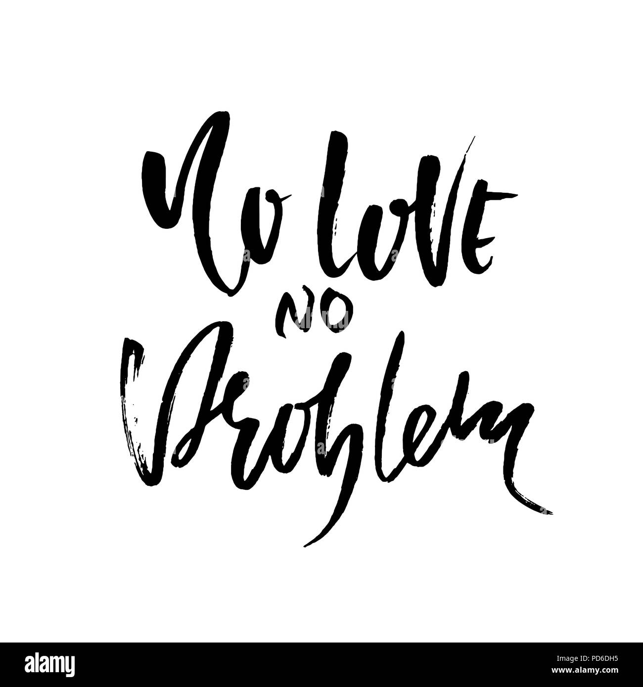 No love no problem. Handdrawn calligraphy banner. Ink illustration