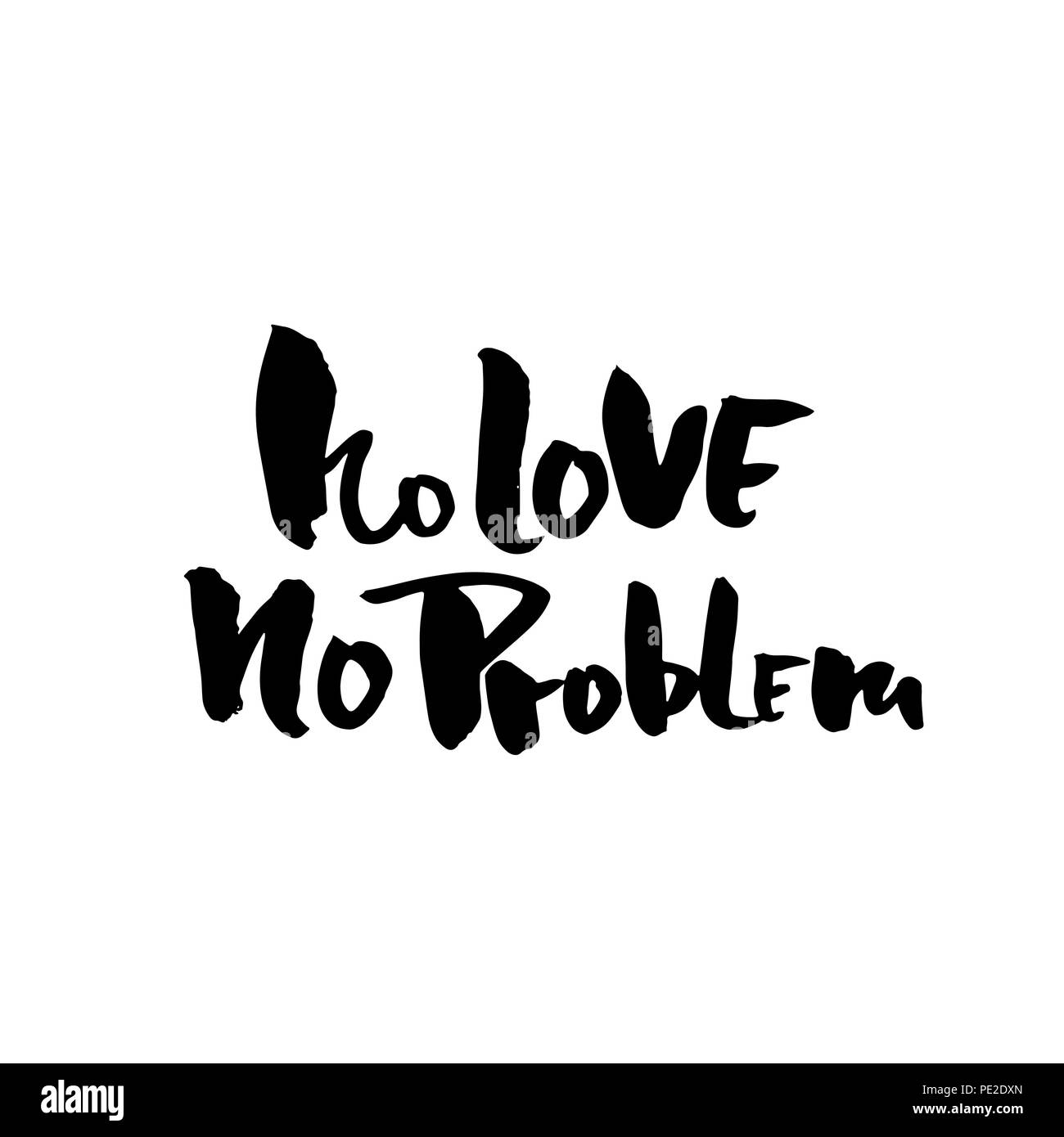 No love no problem. Handdrawn calligraphy banner. Ink illustration
