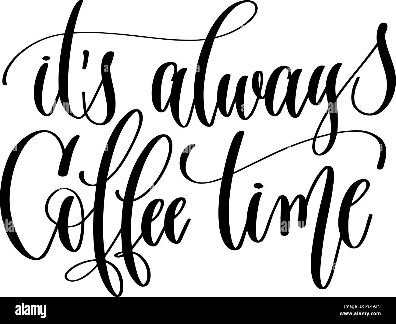 it's always coffee time black and white hand lettering inscrip Stock