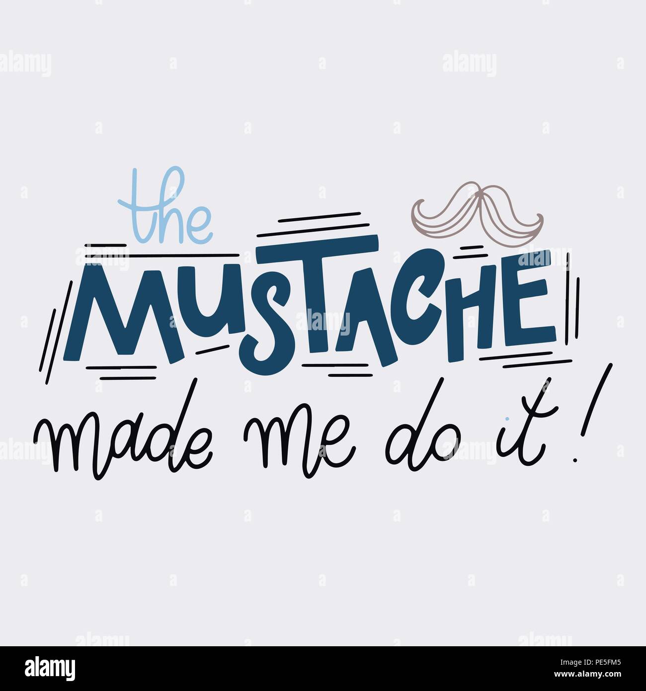 The mustache made me do it. Movember pharses. Promotion and motivation  quotes. Lettering typography for logo, poster, card, postcard, t-shirt  Stock Vector Image \u0026 Art - Alamy, image size:1300x1390