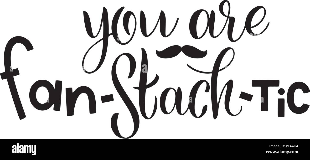 You are fantastic. Promotion and motivation quotes. Movember pharses.  Lettering typography for logo, poster, card, postcard, t-shirt Stock Vector  Image \u0026 Art - Alamy, image size:1300x671