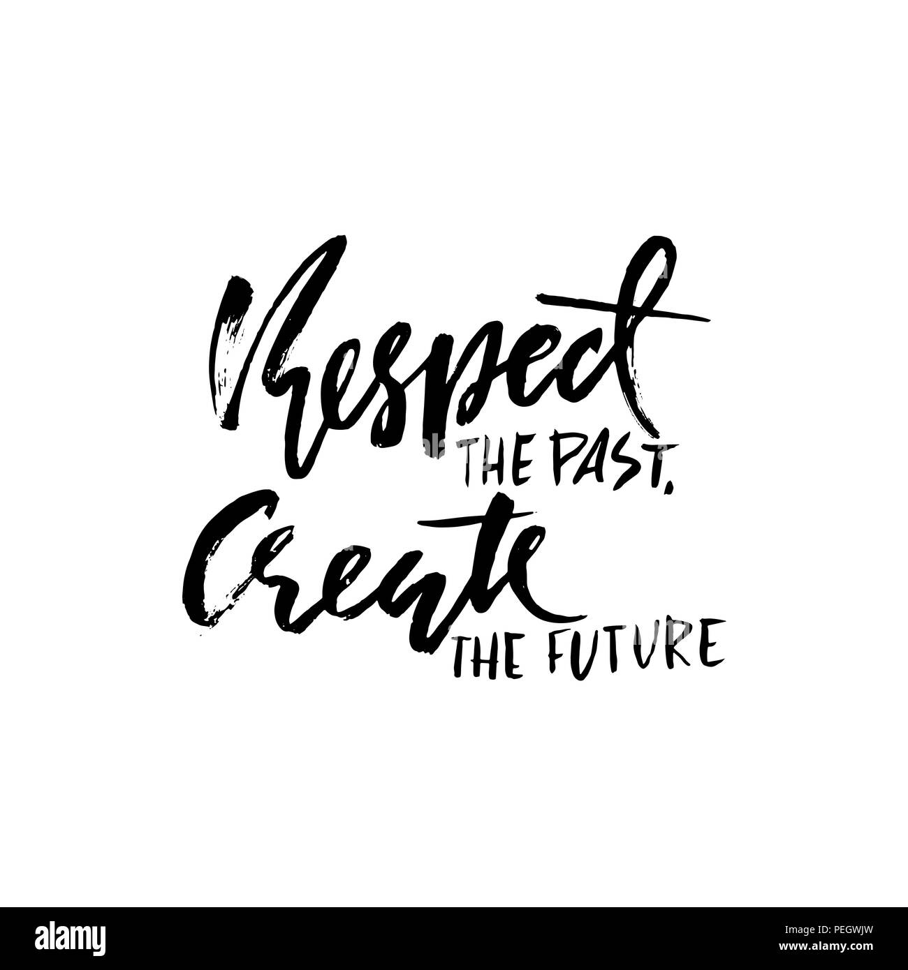 Respect the past create the future. Hand drawn dry brush lettering. Ink