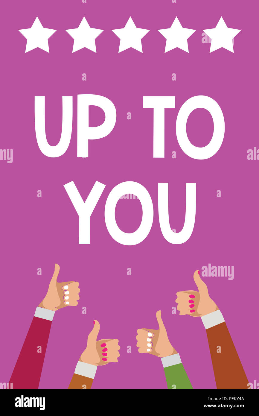Handwriting Text Up To You Concept Meaning A Person Giving Freedom To Choose Or Decide On Something Men Women Hands Thumbs Up Approval Five Stars Inf Stock Photo Alamy
