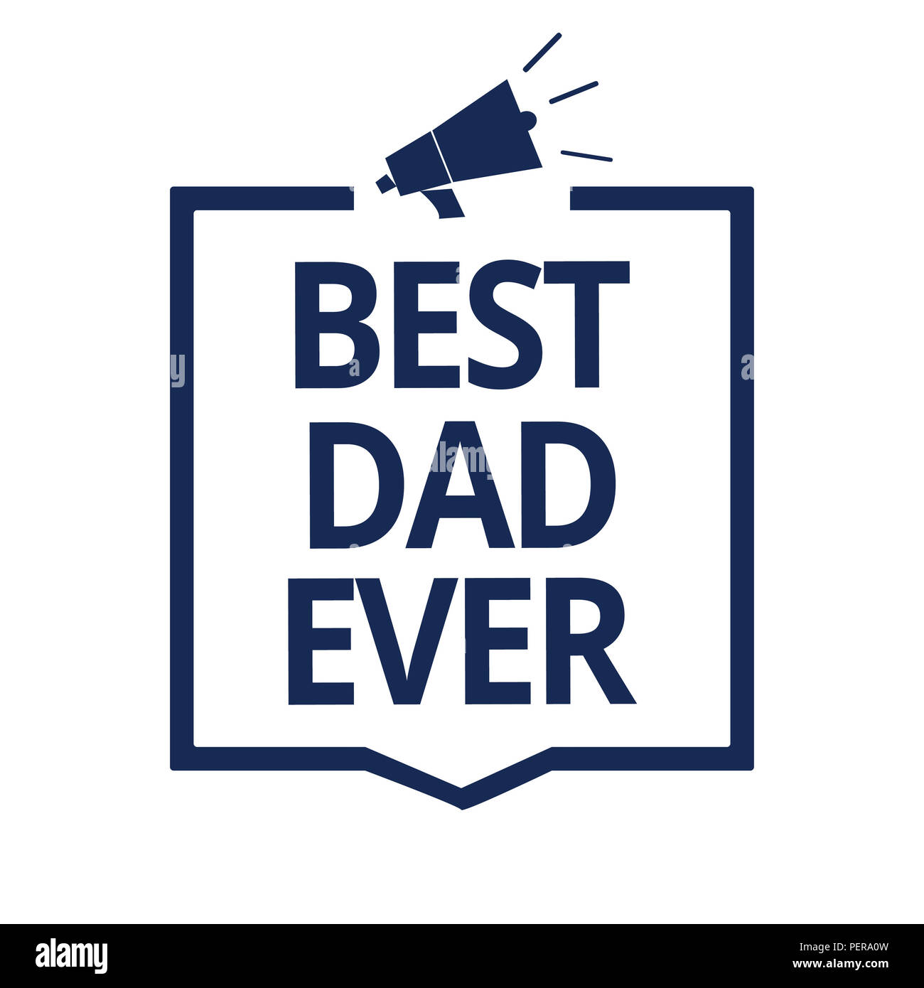 Conceptual hand writing showing Best Dad Ever. Business photo text Appreciation for your father love feelings compliment Megaphone loudspeaker frame c Stock Photo