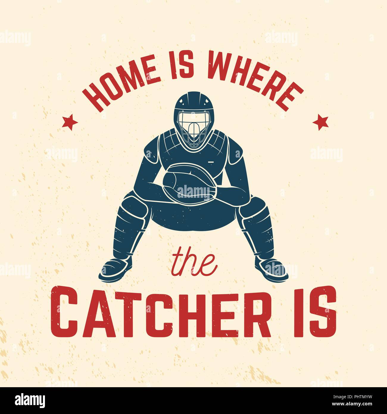 Home is where the catcher is. Vector illustration. Concept for shirt or logo, print, stamp or tee. Vintage typography design with catcher silhouette. Baseball quote. Stock Vector