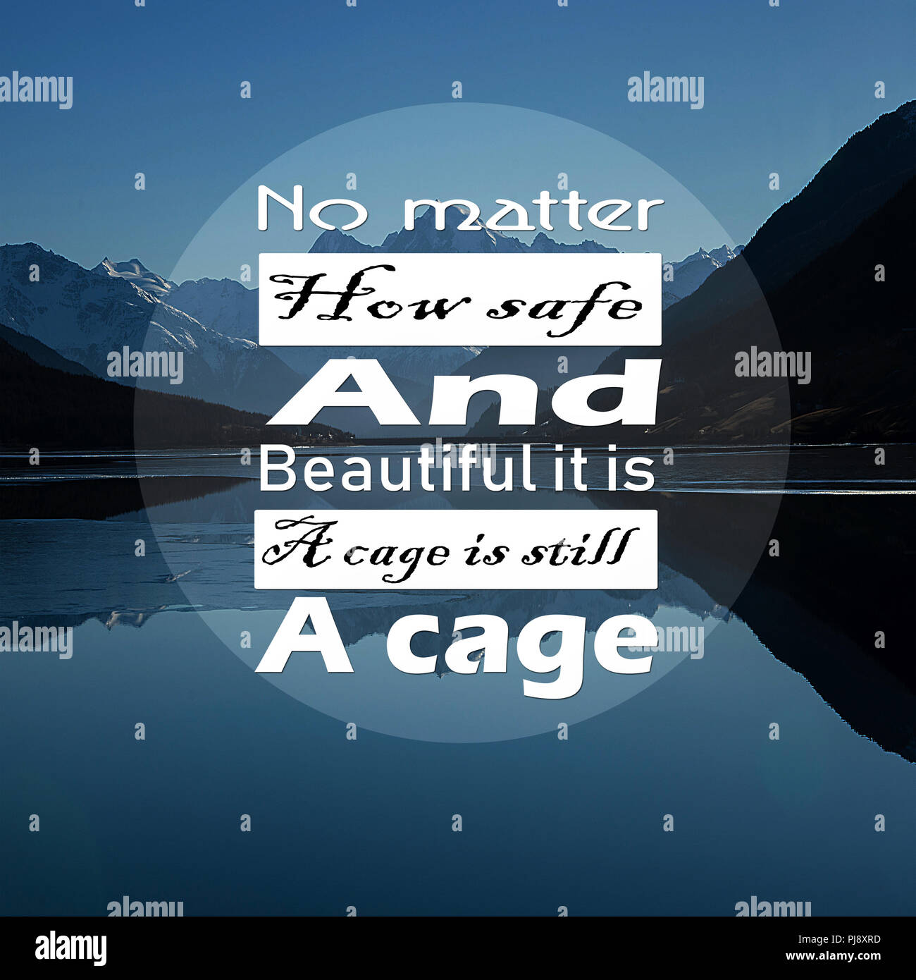Inspirational Quotes No matter how safe and beautiful it is a cage is still a cage Stock Photo