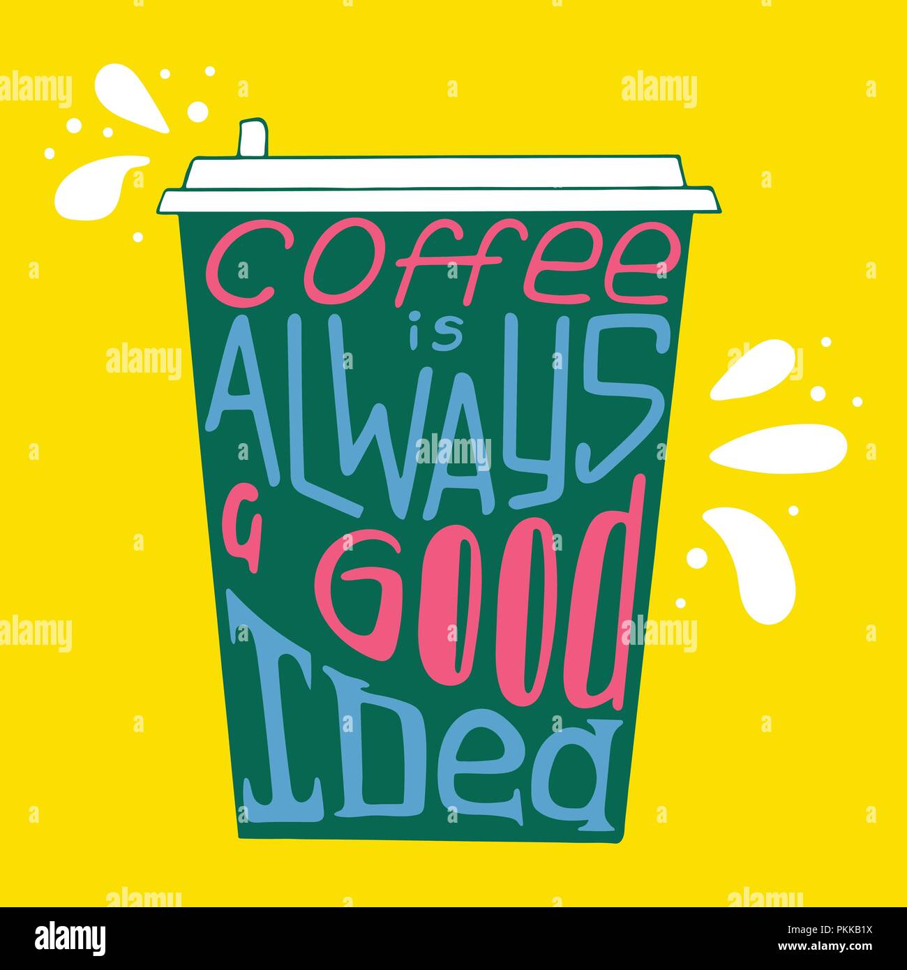 Hand-drawn typography poster - Coffee is always a good idea. Vector ...
