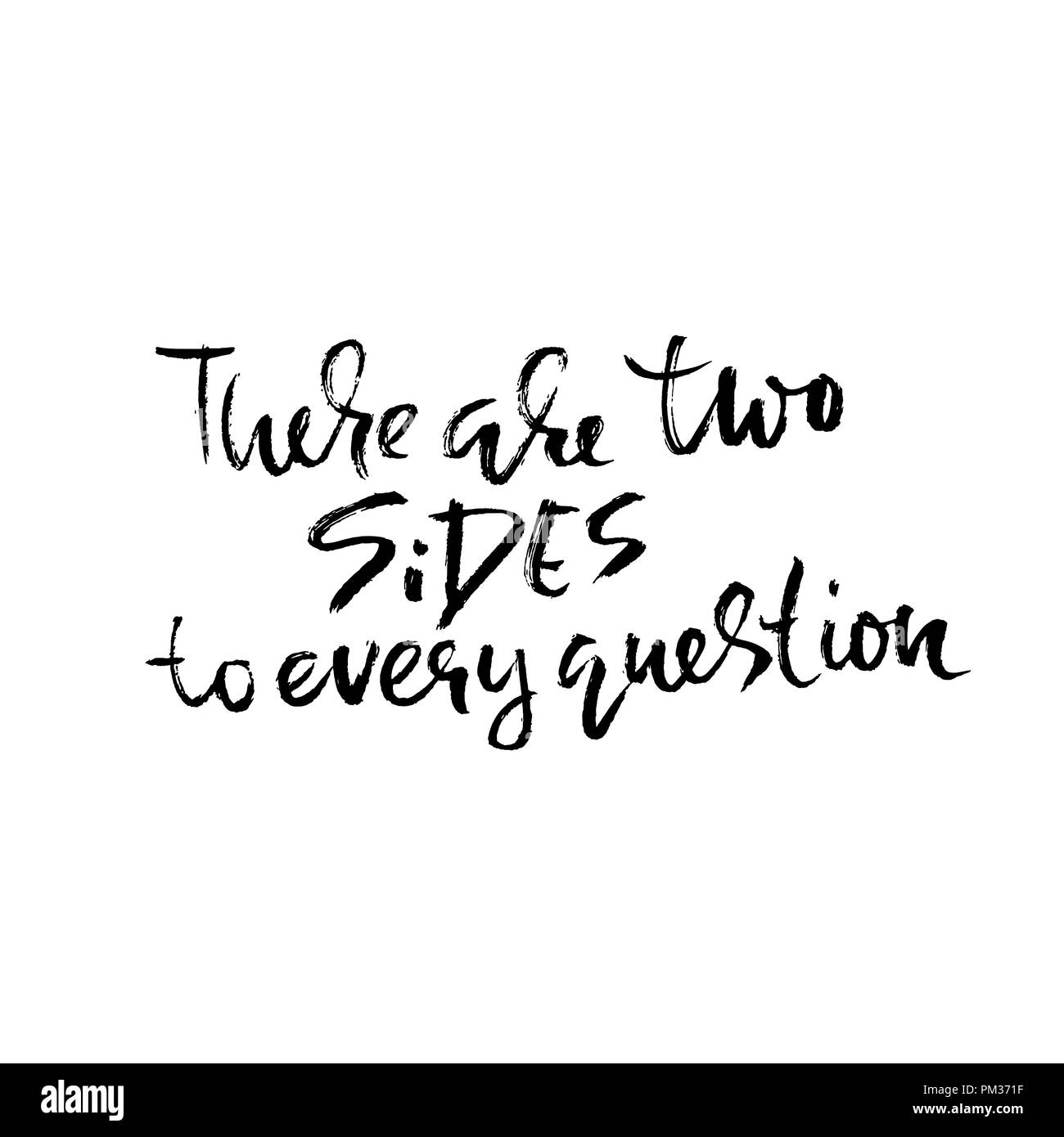 There are two sides to every question. Hand drawn dry brush lettering ...