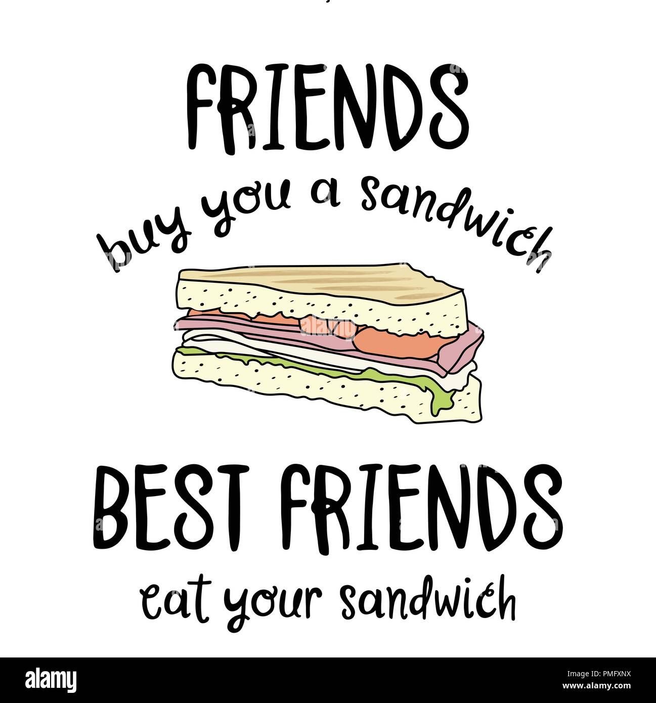 Hand drawn vector typography poster with creative slogan Friends buy you a sandwich, best