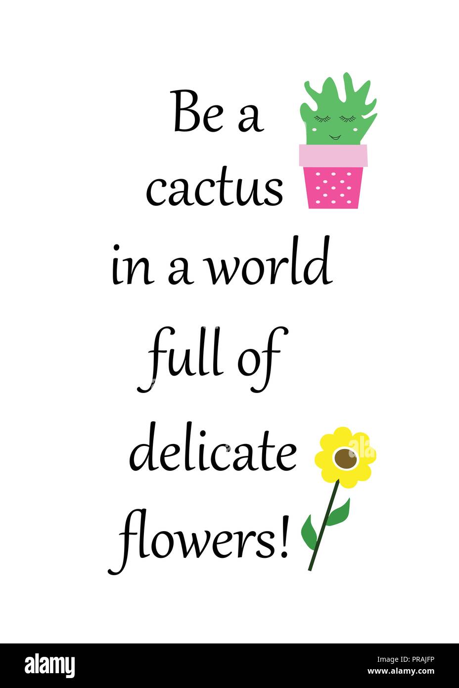 be a cactus in a world full of delicate flowers - poster with quote ...