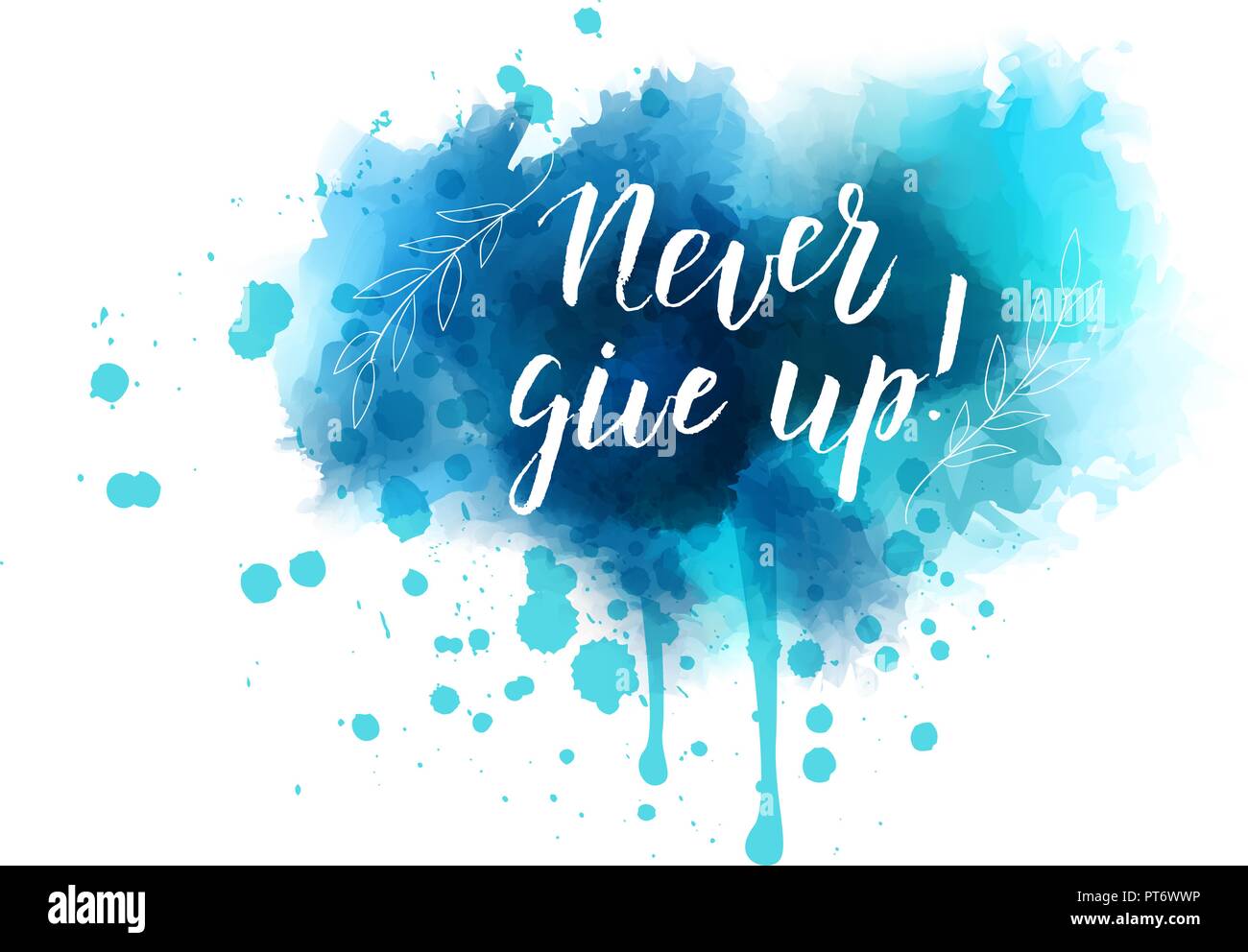 Abstract splash watercolor blot with handwritten modern calligraphy text 'Never give up!' Blue colored with floral leaves design elements. Stock Vector