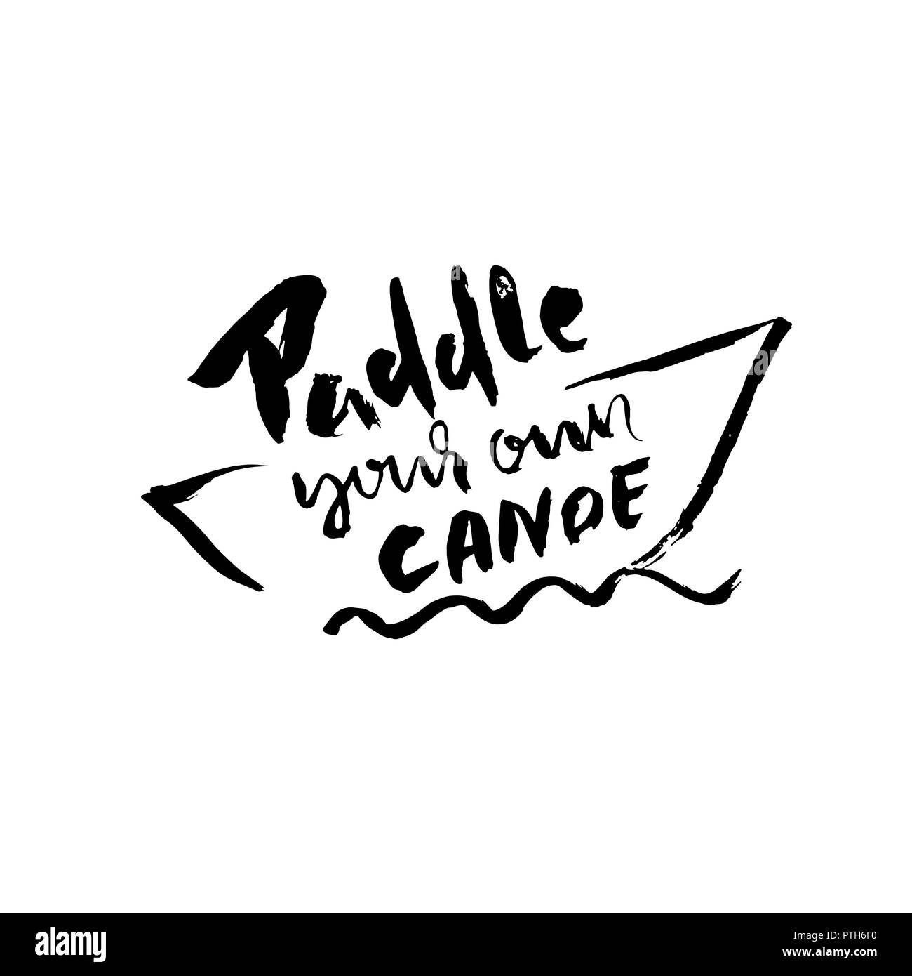 Paddle your own canoe. Hand drawn dry brush lettering. Ink illustration