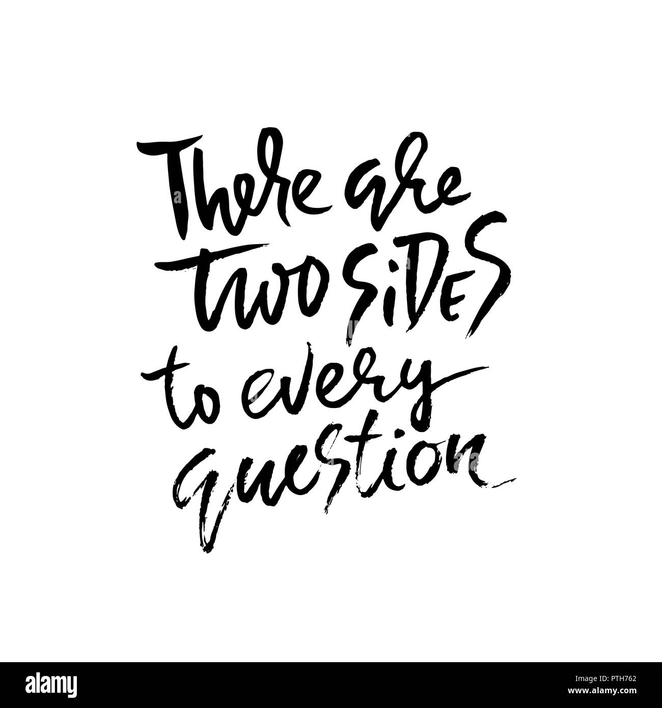 There are two sides to every question. Hand drawn dry brush lettering ...