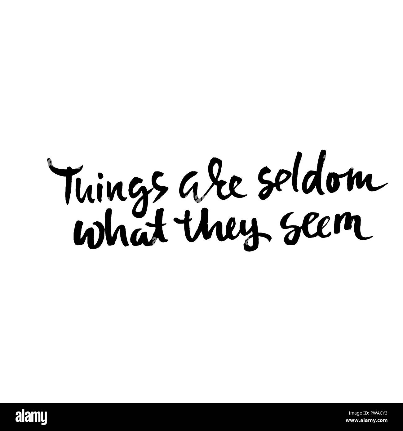 Things are seldom what they seem. Hand drawn dry brush lettering. Ink illustration. Modern calligraphy phrase. Vector illustration. Stock Vector