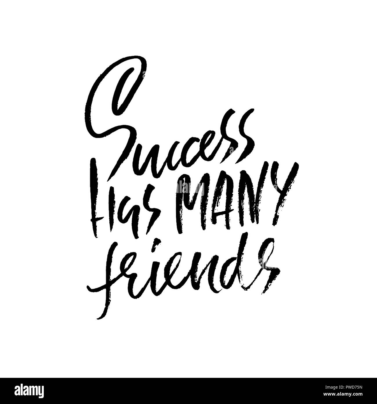 Success has many friends. Hand drawn dry brush lettering. Ink illustration. Modern calligraphy phrase. Vector illustration. Stock Vector