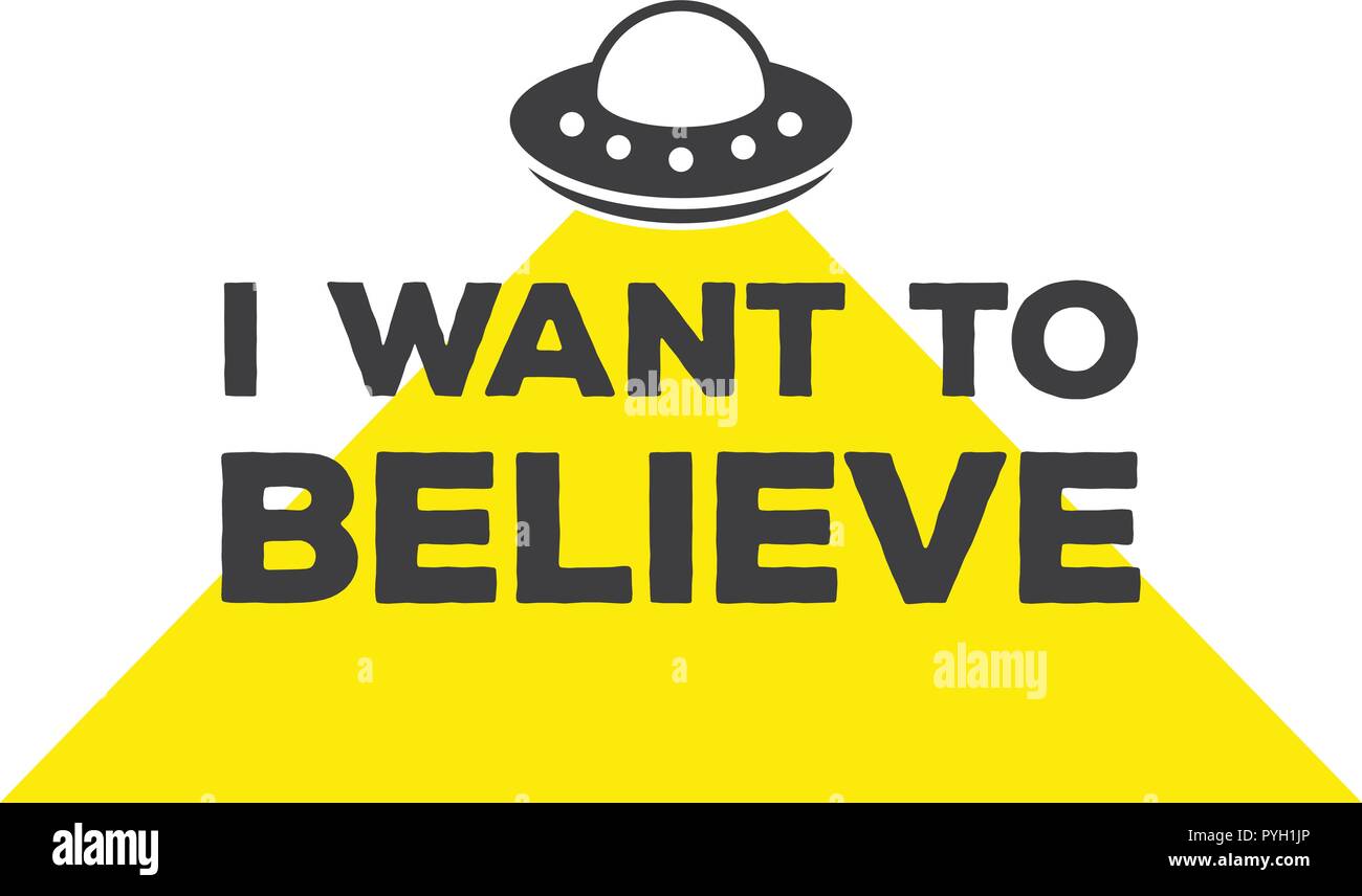 I want to believe - calligraphy lettering quote. Vector creative UFO, spaceship and alien typography poster. Use in greeting card or t-shirt print, home decoration design. Stock Vector