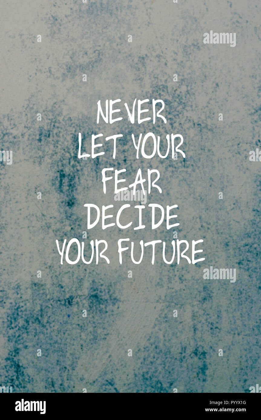 Fear Of The Future Quotes Inspirational Quotes - Never Let Your Fear Decide Your Future Stock Photo - Alamy Fear Of The Future Quotes Inspirational Quotes - Never Let Your Fear Decide Your Future Stock Photo - Alamy