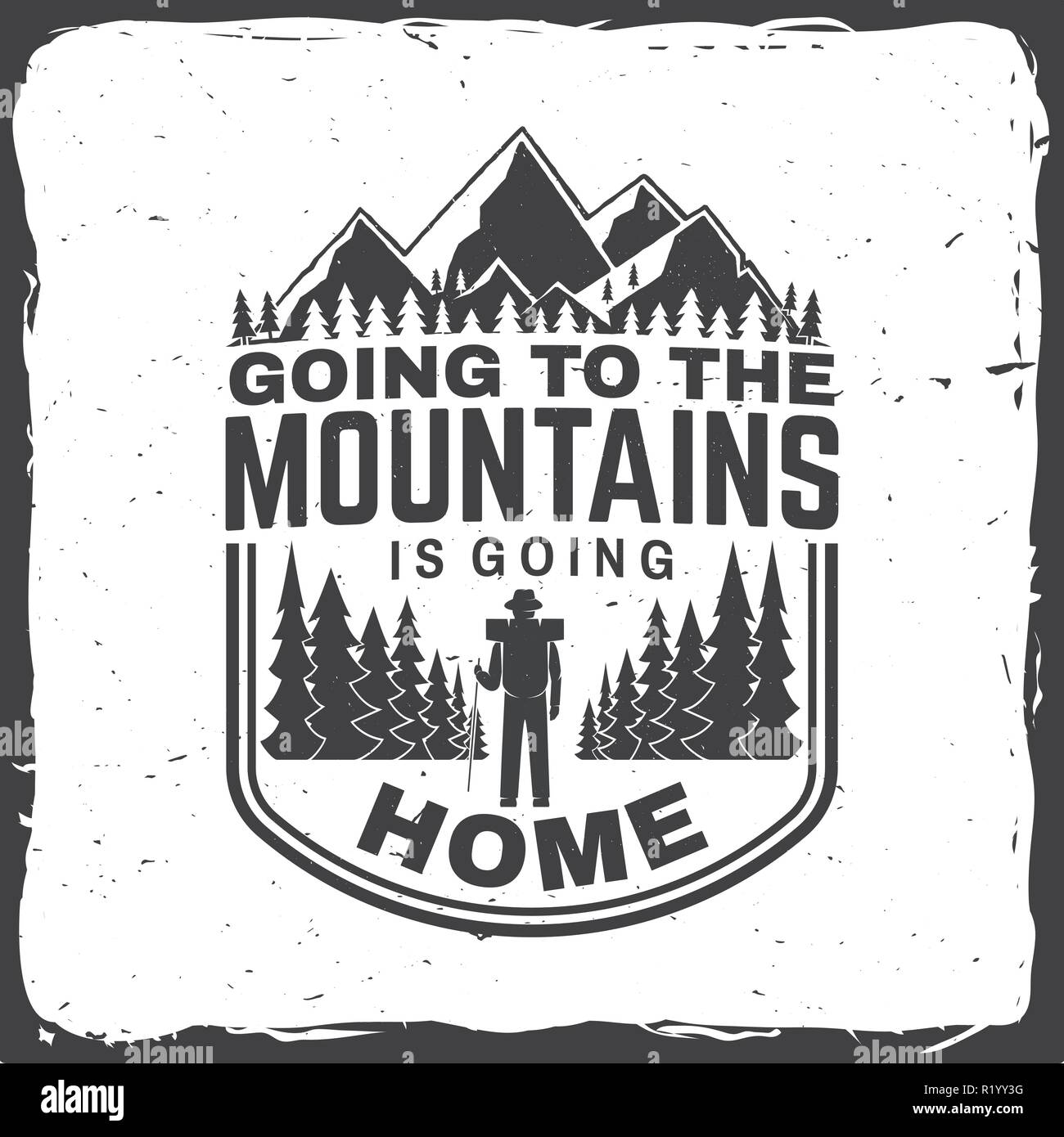 Going to the mountains is going home. Vector. Concept for shirt or badge, overlay, print, stamp or tee. Vintage typography design with hiker, mountains and forest silhouette. Outdoor adventure symbol Stock Vector