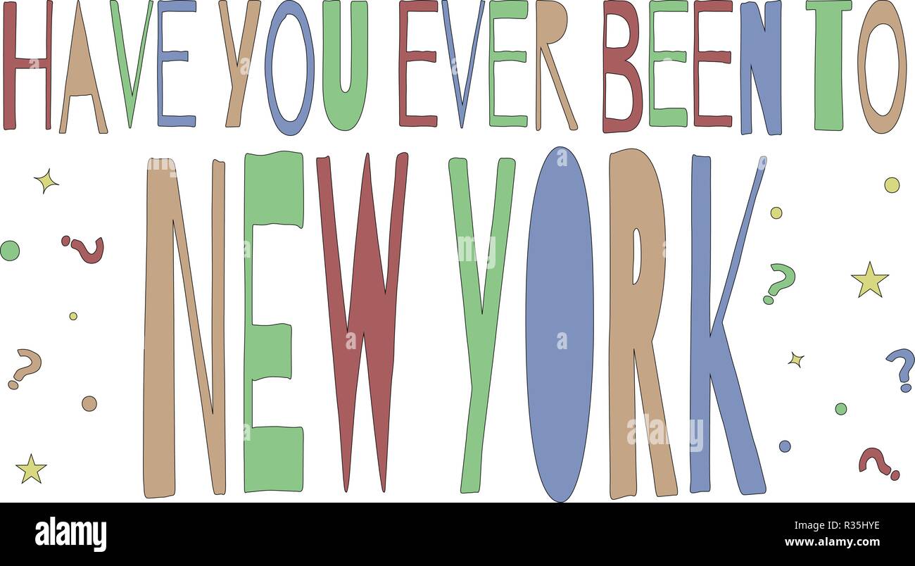 Have you ever been to New York - inscription. Big funny multicolored letters. Lettering, typography, font processing. Stock Vector