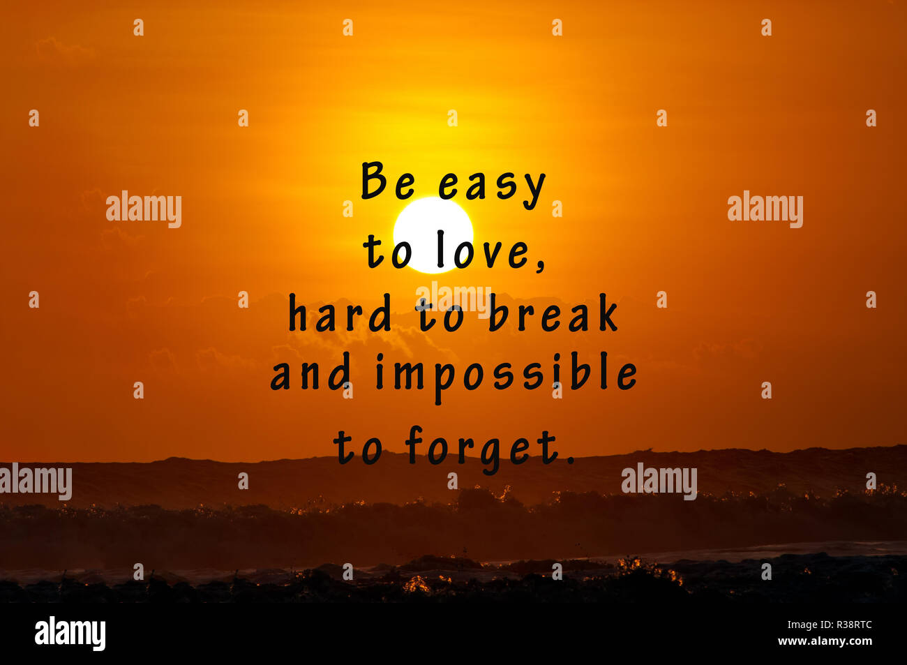 Inspirational Life Quotes - Be easy to love, hard to break and impossible  to forget. Sunset Background Stock Photo - Alamy