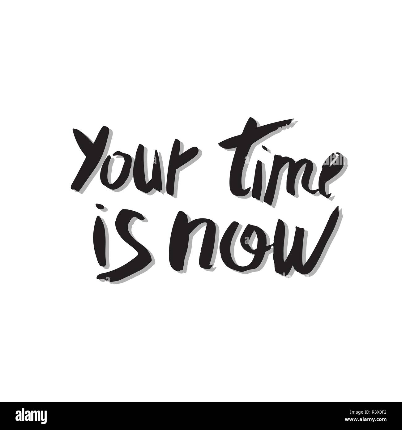 You time is now vector quote. Handwritten brush lettering isolated on